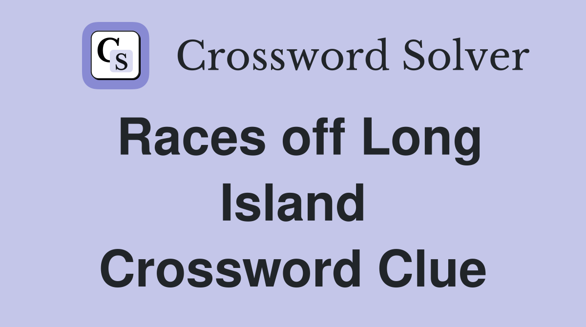 Races off Long Island Crossword Clue