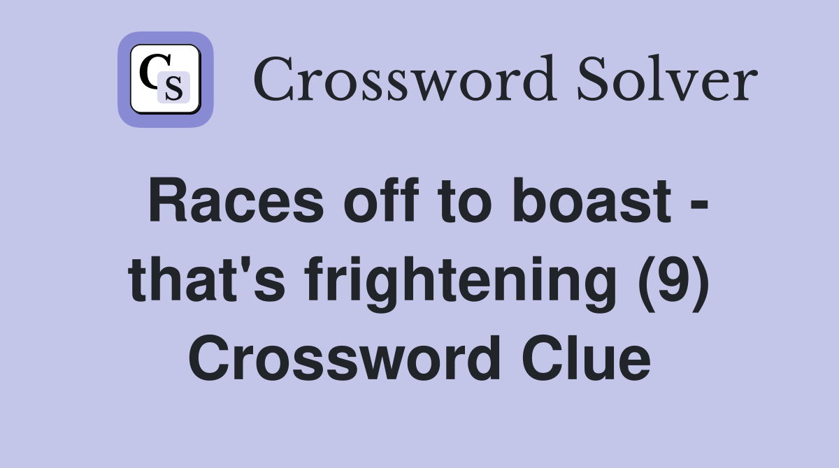 Races off to boast - that's frightening (9) Crossword Clue