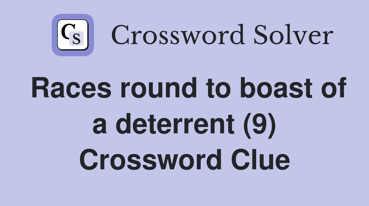 Races round to boast of a deterrent (9) Crossword Clue
