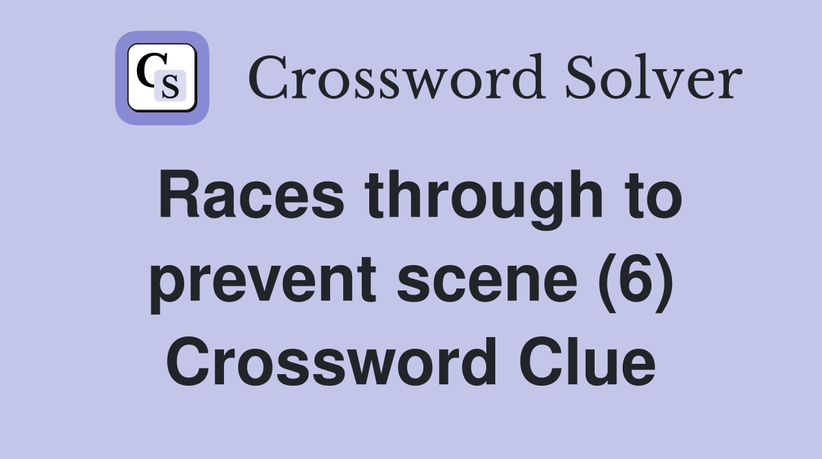 Races through to prevent scene (6) Crossword Clue