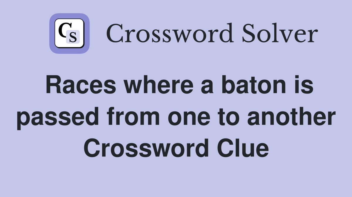 Races where a baton is passed from one to another Crossword Clue