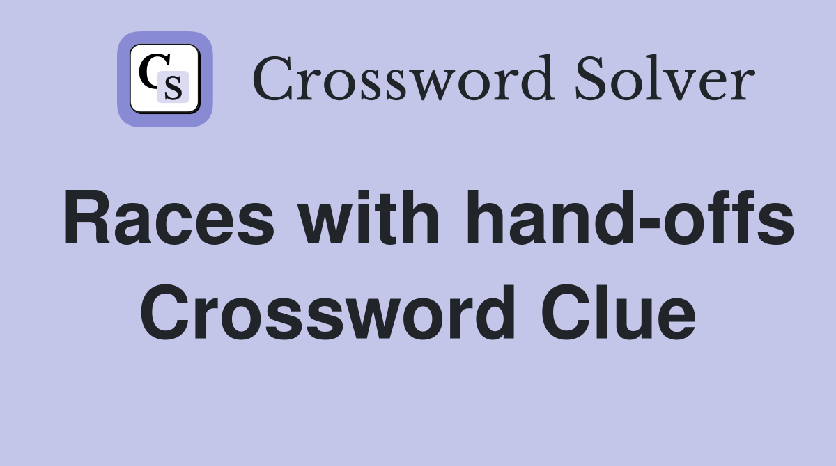 Races with hand-offs Crossword Clue