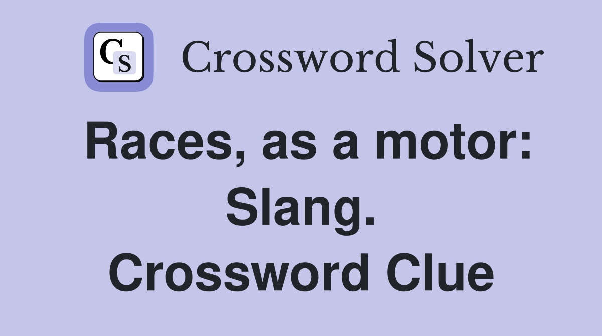 Races, as a motor: Slang. Crossword Clue