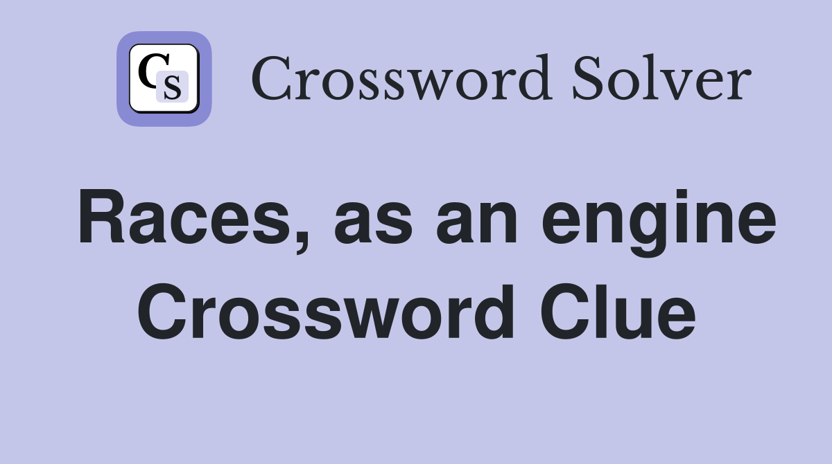 Races, as an engine Crossword Clue