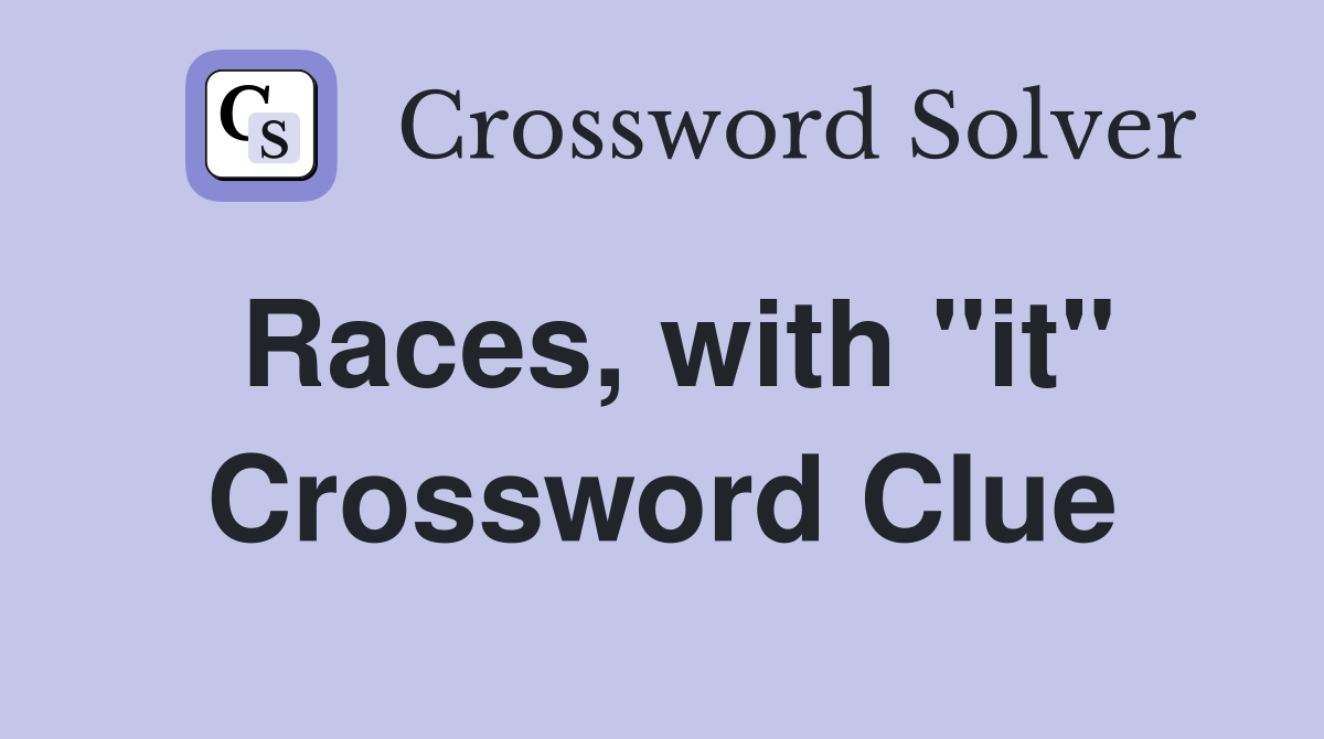 Races, with "it" Crossword Clue