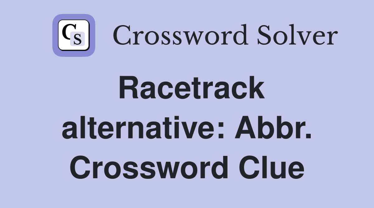 Racetrack alternative: Abbr. Crossword Clue