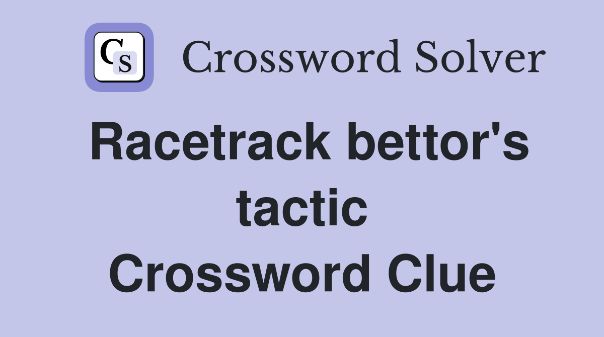 Racetrack bettor's tactic Crossword Clue