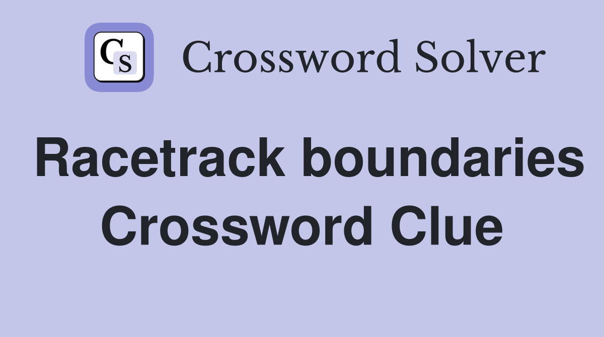 Racetrack boundaries Crossword Clue
