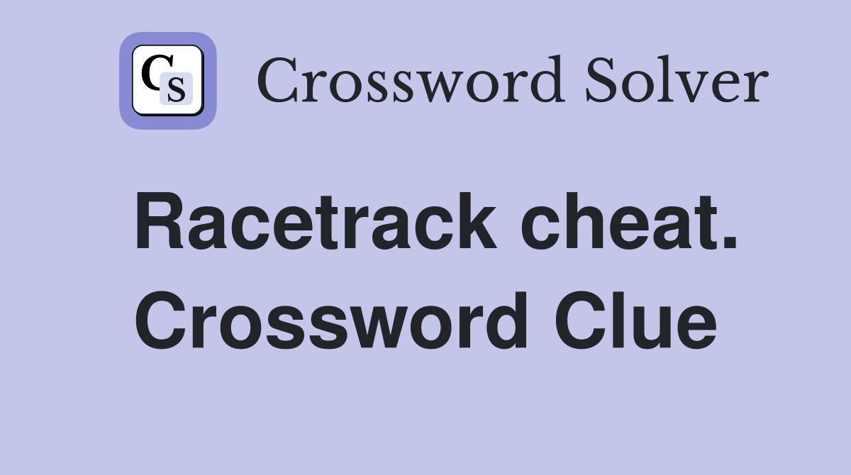Racetrack cheat. Crossword Clue