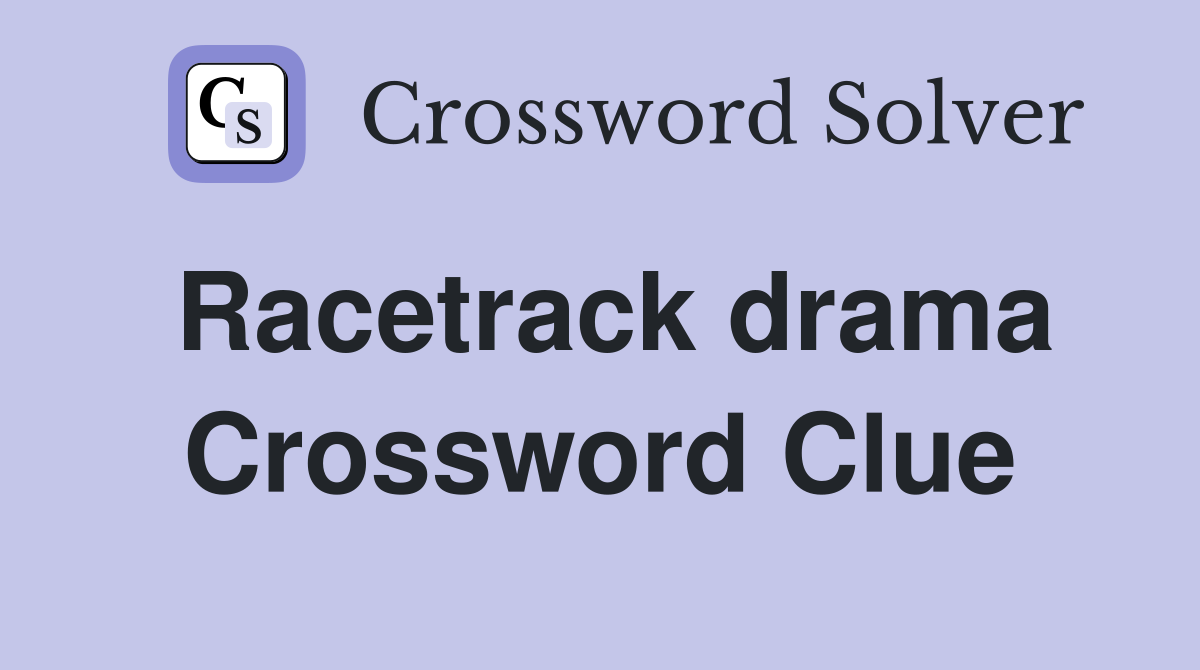 Racetrack drama Crossword Clue