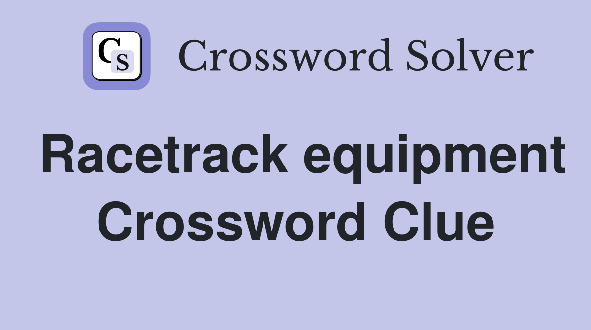 Racetrack equipment Crossword Clue
