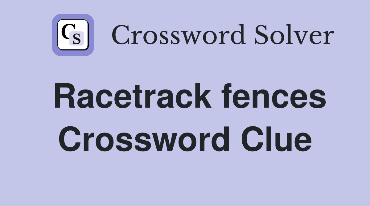 Racetrack fences Crossword Clue