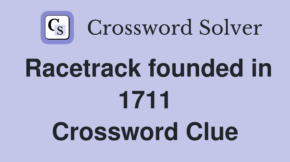 Racetrack founded in 1711 Crossword Clue