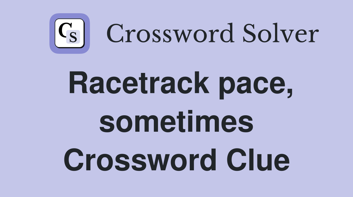 Racetrack pace, sometimes Crossword Clue