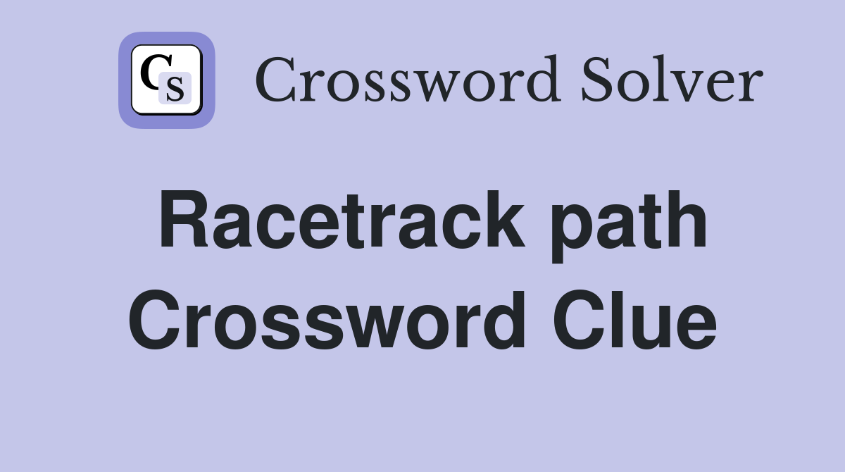 Racetrack path Crossword Clue