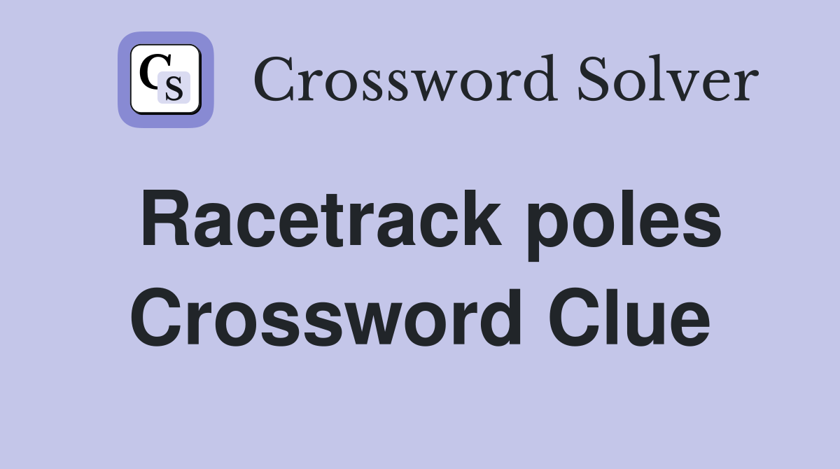 Racetrack poles Crossword Clue