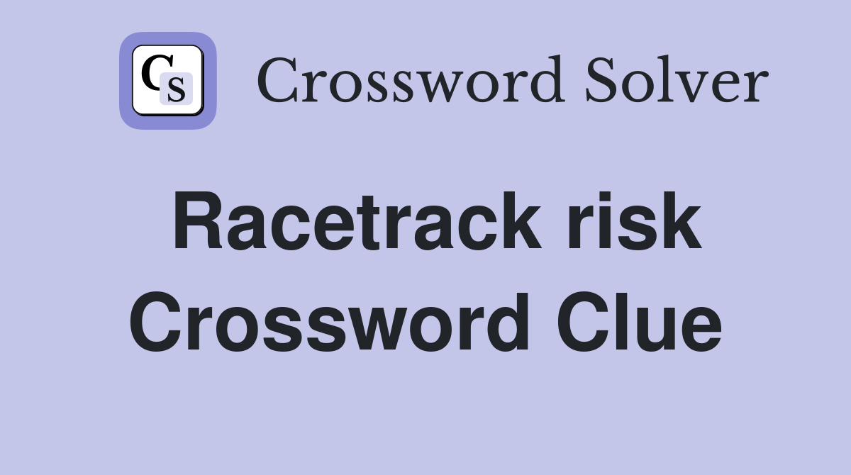 Racetrack risk Crossword Clue