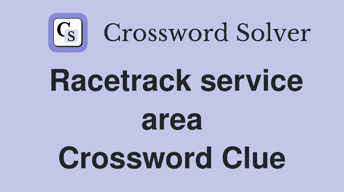 Racetrack service area Crossword Clue