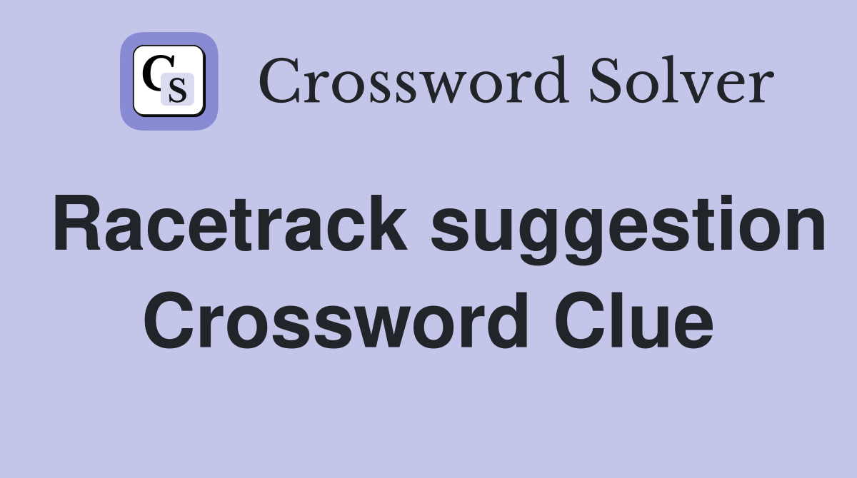 Racetrack suggestion Crossword Clue