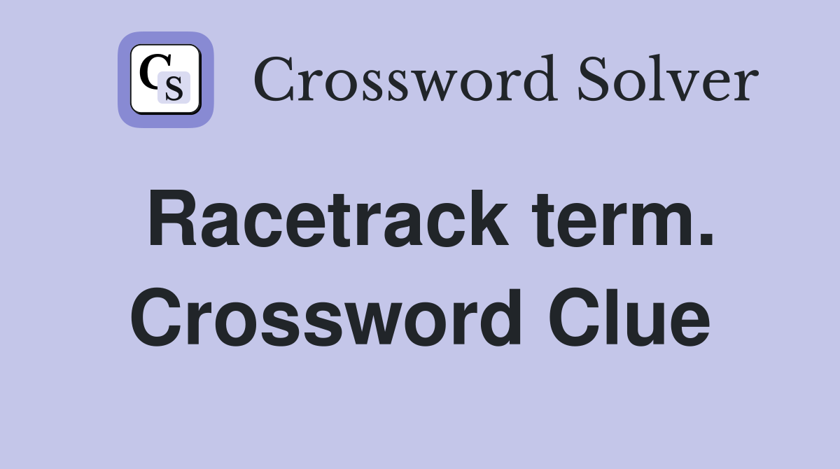 Racetrack term. Crossword Clue