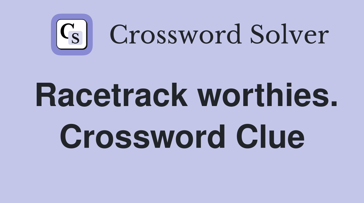 Racetrack worthies. Crossword Clue