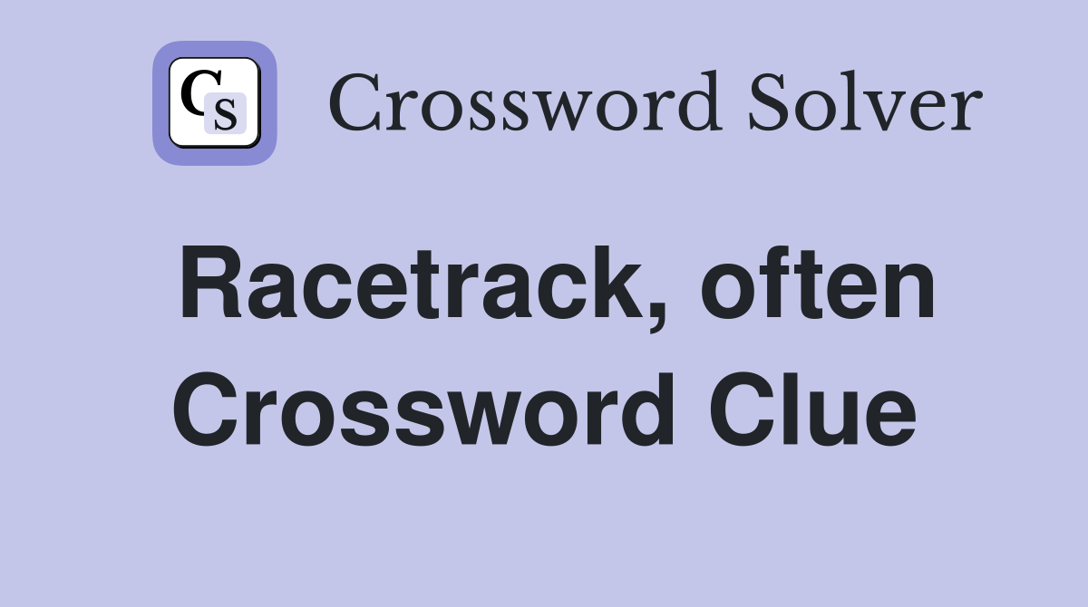 Racetrack, often Crossword Clue