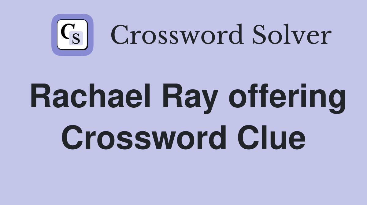 Rachael Ray offering Crossword Clue