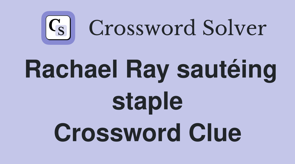 Rachael Ray sautéing staple Crossword Clue