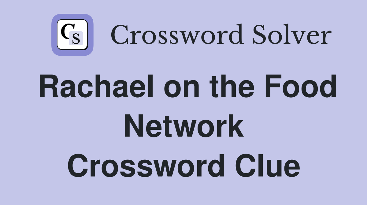 Rachael on the Food Network Crossword Clue
