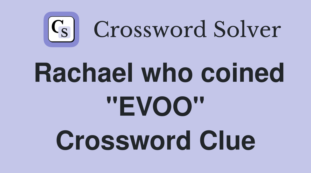 Rachael who coined "EVOO" Crossword Clue