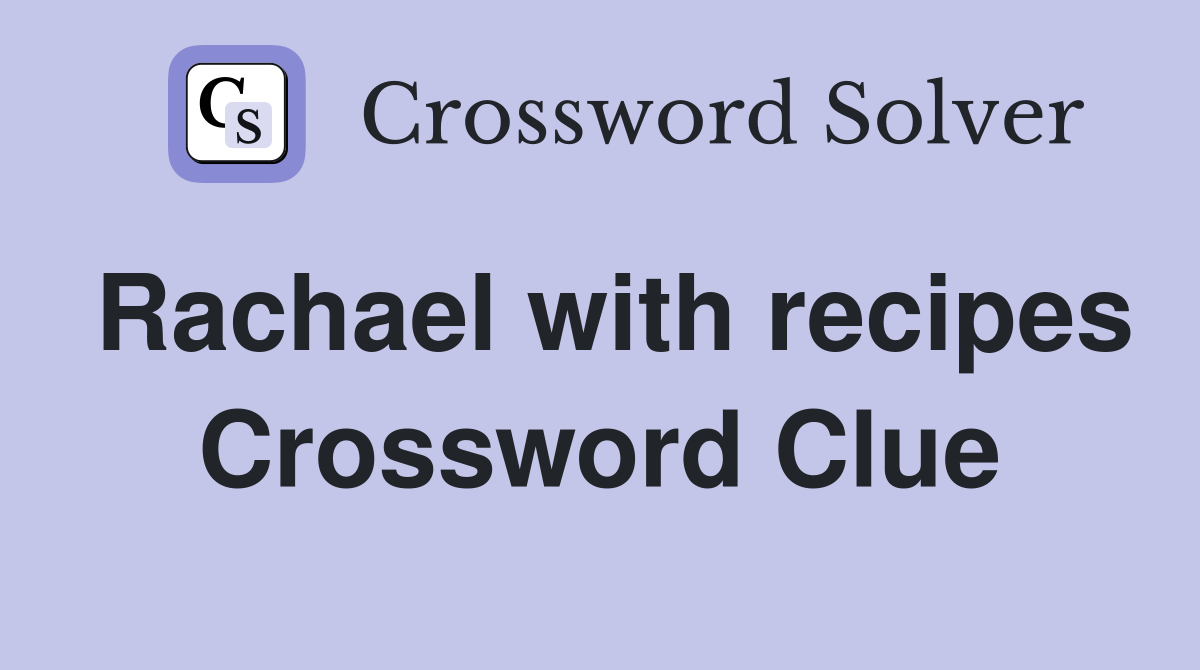 Rachael with recipes Crossword Clue