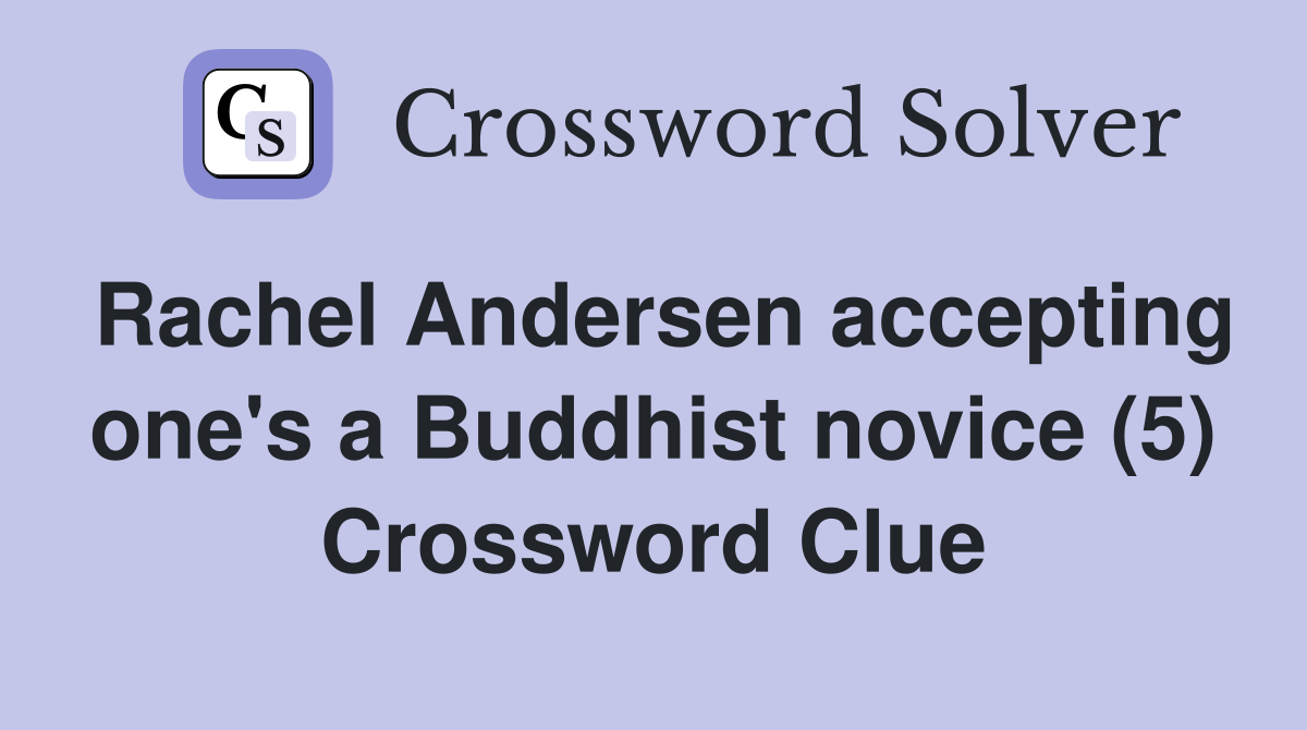 Rachel Andersen accepting one's a Buddhist novice (5) Crossword Clue