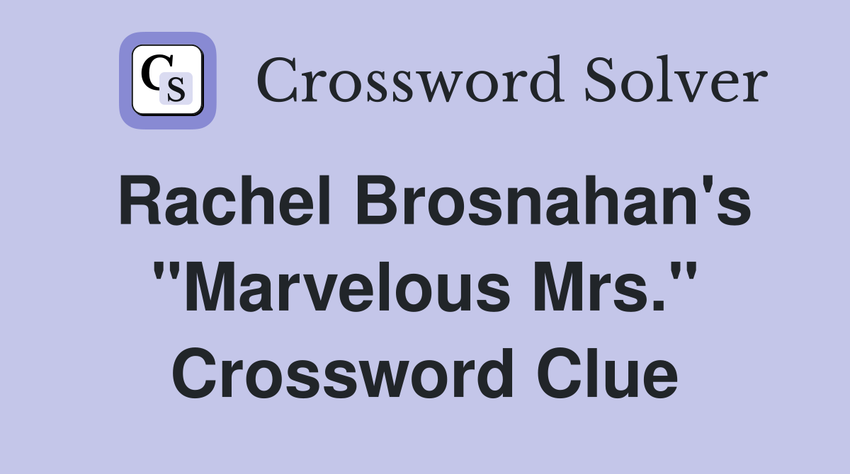Rachel Brosnahan's "Marvelous Mrs." Crossword Clue