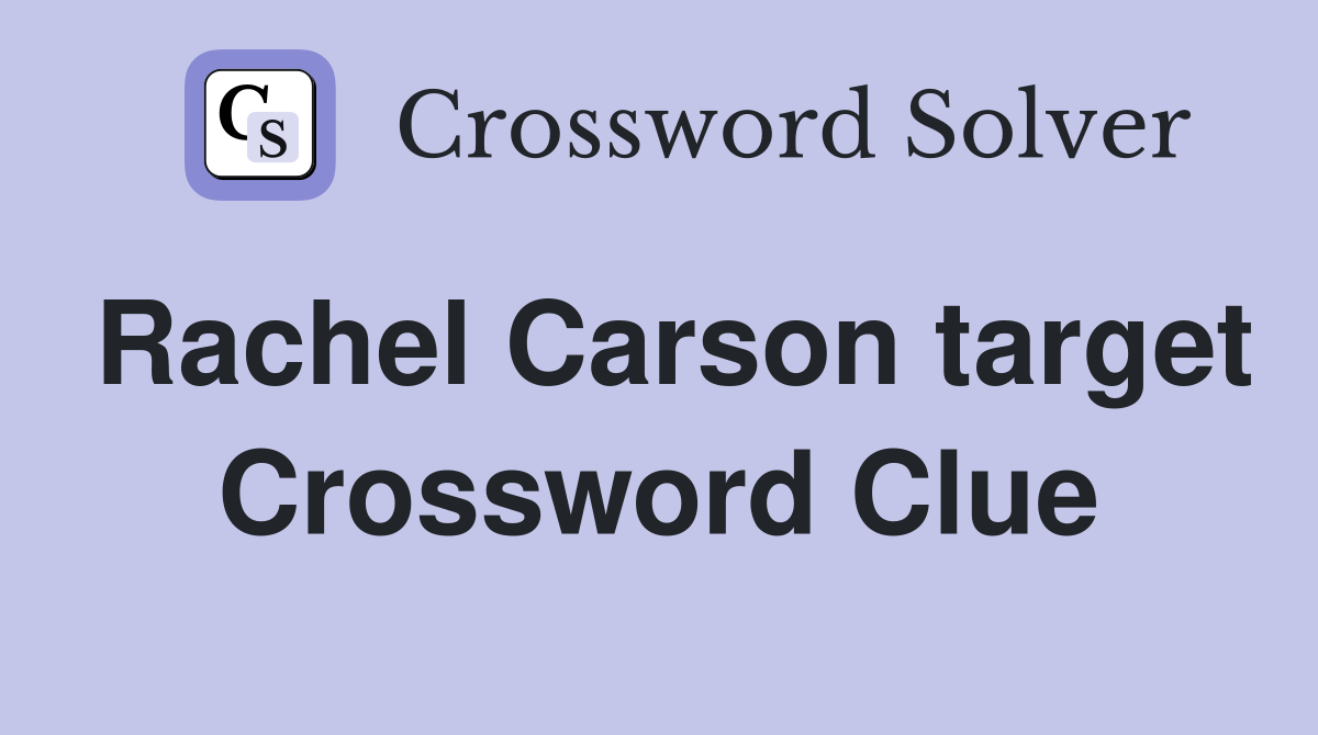 Rachel Carson target Crossword Clue