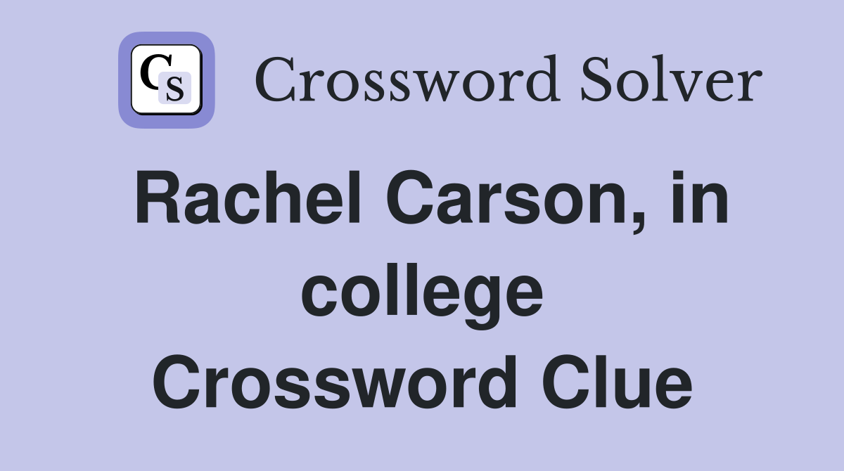 Rachel Carson, in college Crossword Clue