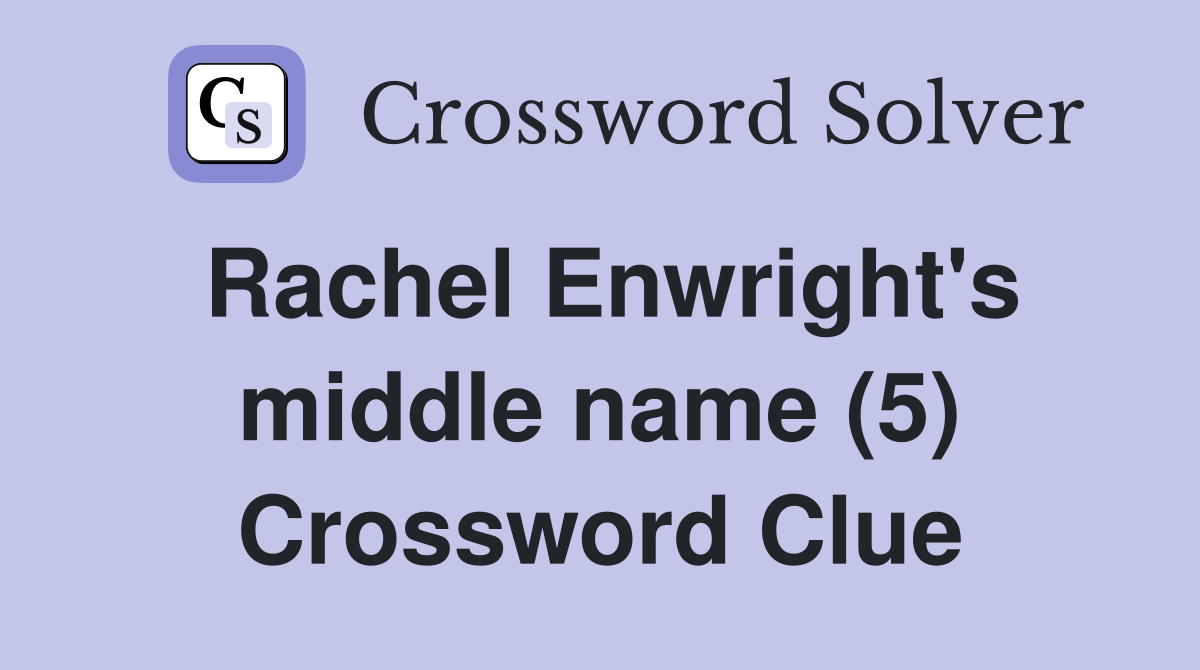 Rachel Enwright's middle name (5) Crossword Clue