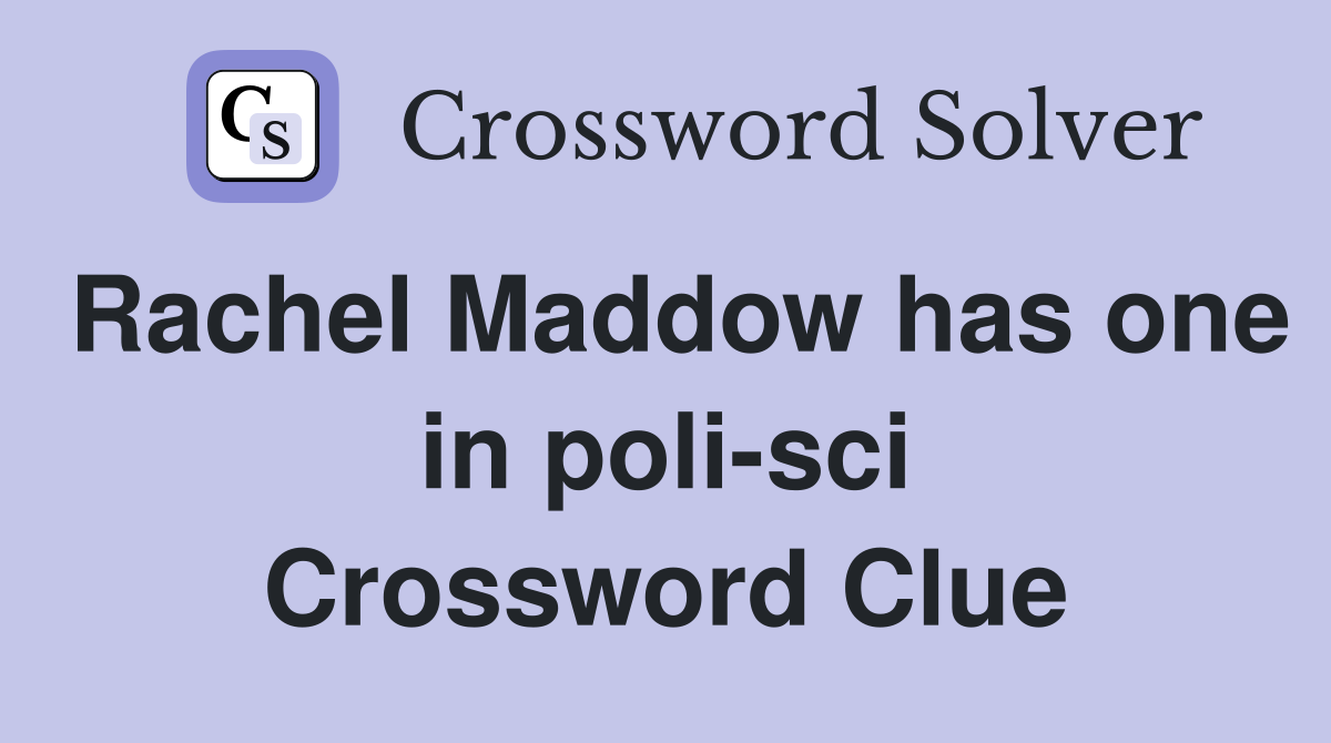 Rachel Maddow has one in poli-sci Crossword Clue