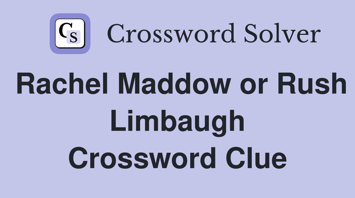 Rachel Maddow or Rush Limbaugh Crossword Clue