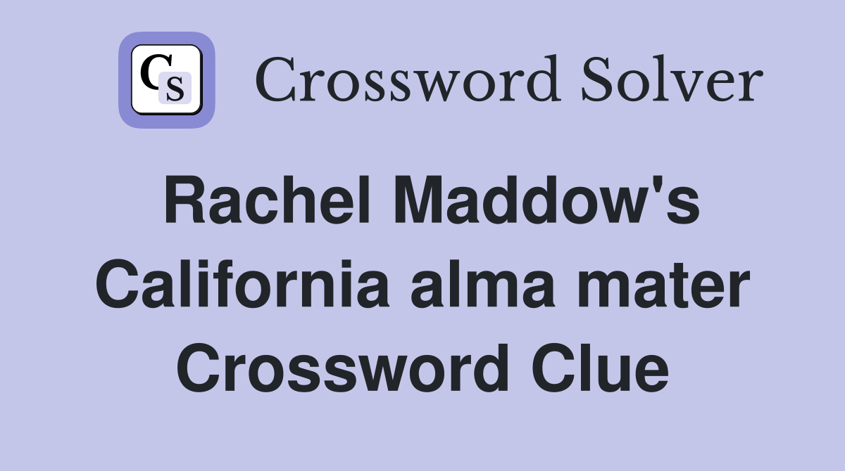 Rachel Maddow's California alma mater Crossword Clue