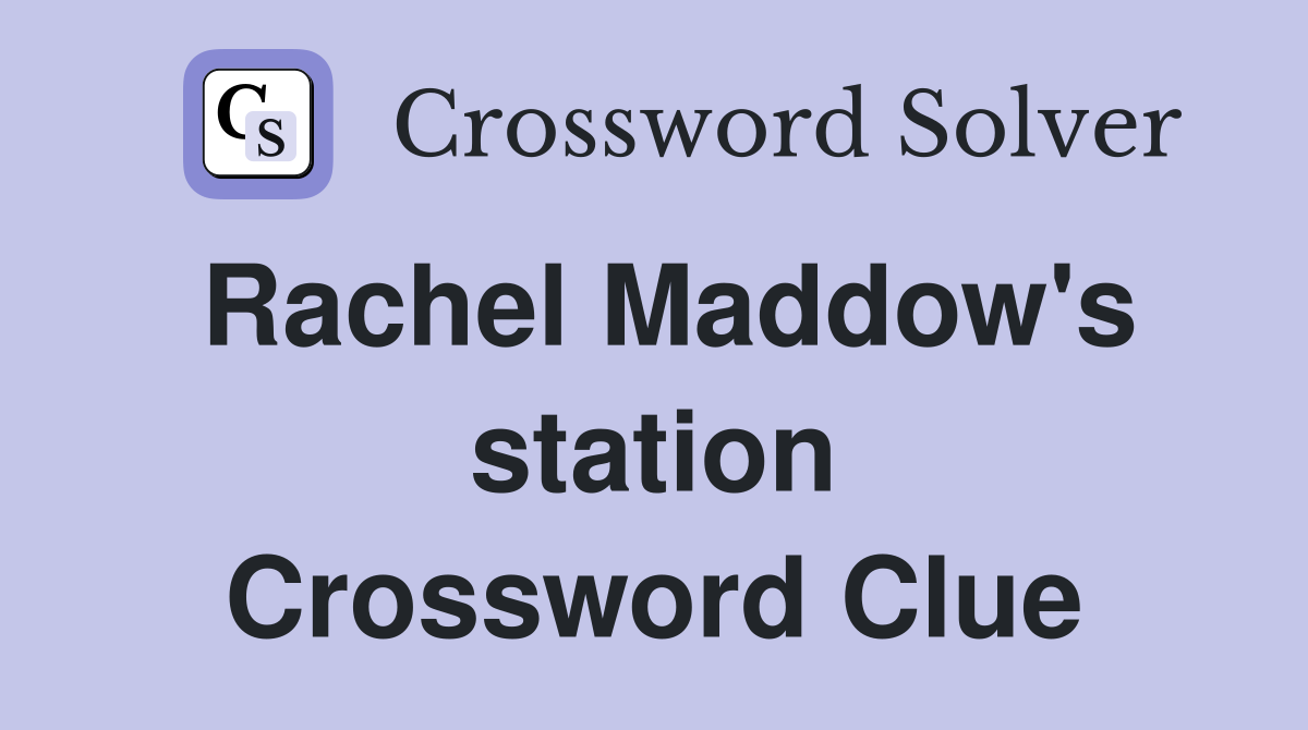 Rachel Maddow's station Crossword Clue
