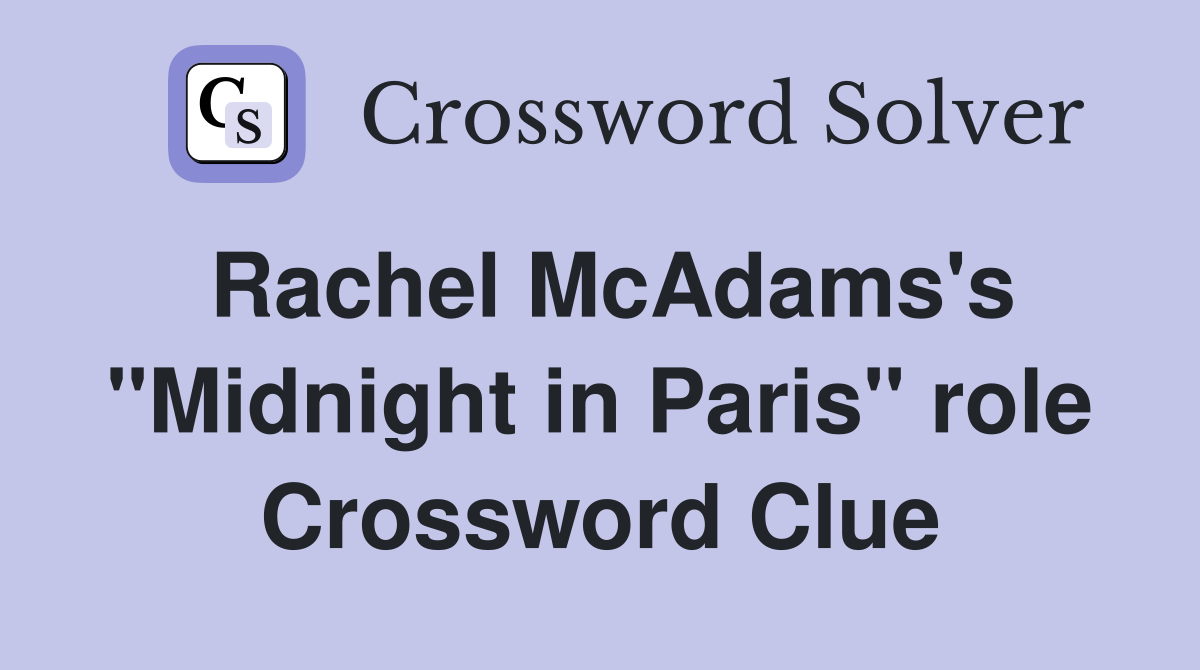 Rachel McAdams's "Midnight in Paris" role Crossword Clue