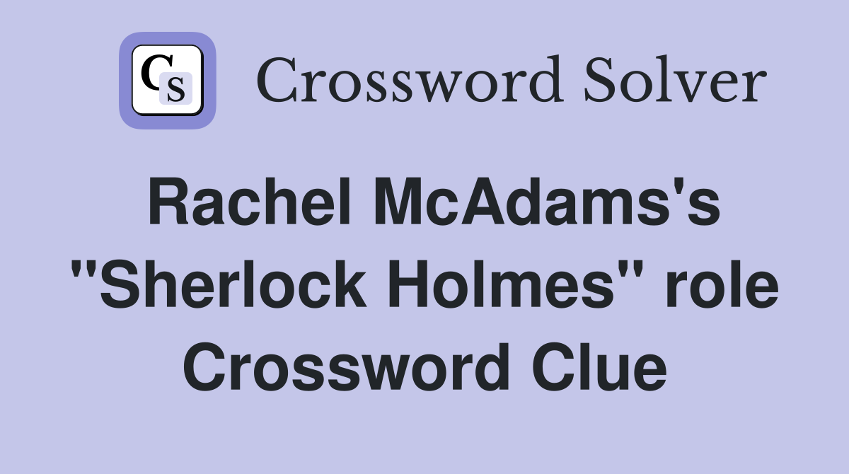 Rachel McAdams's "Sherlock Holmes" role Crossword Clue