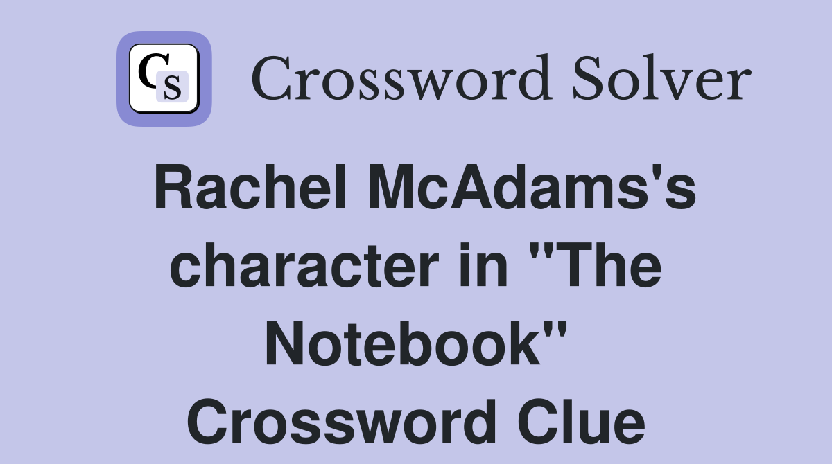 Rachel McAdams's character in "The Notebook" Crossword Clue
