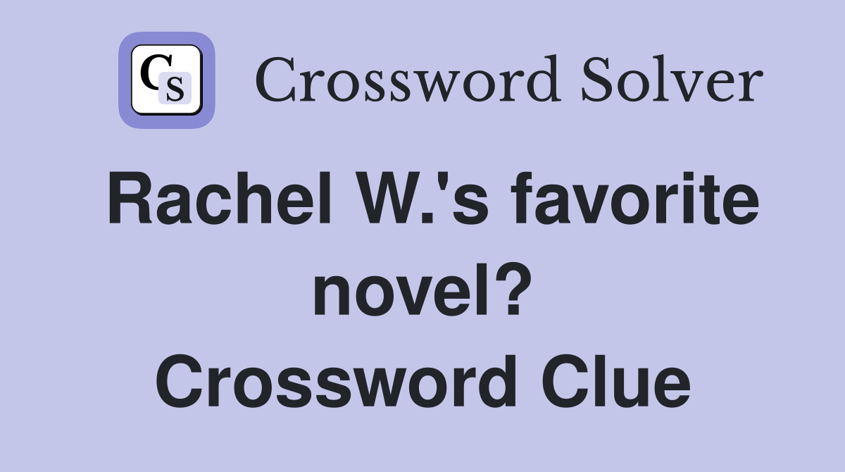 Rachel W.'s favorite novel? Crossword Clue