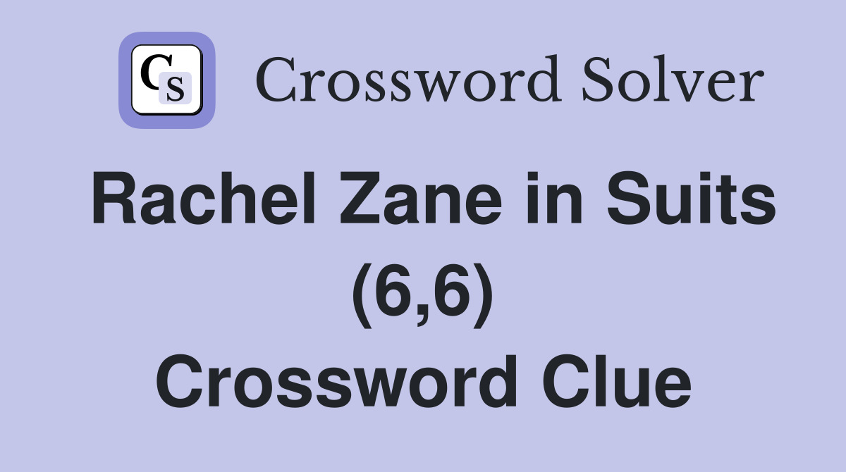 Rachel Zane in Suits (6,6) Crossword Clue