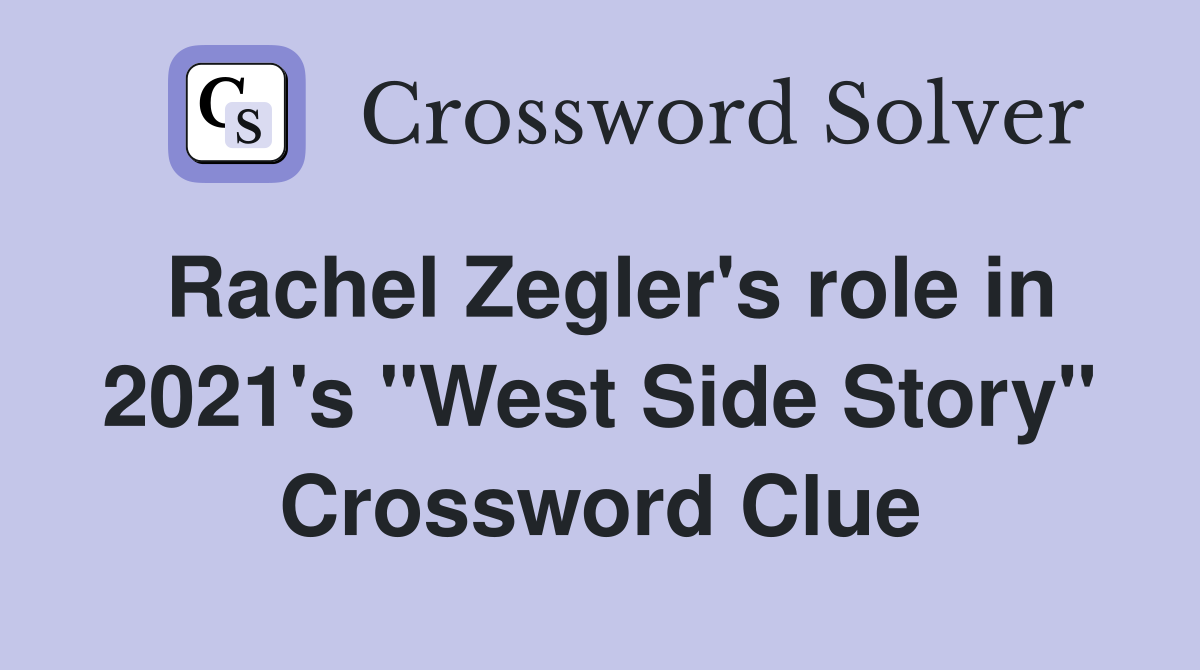 Rachel Zegler's role in 2021's "West Side Story" Crossword Clue