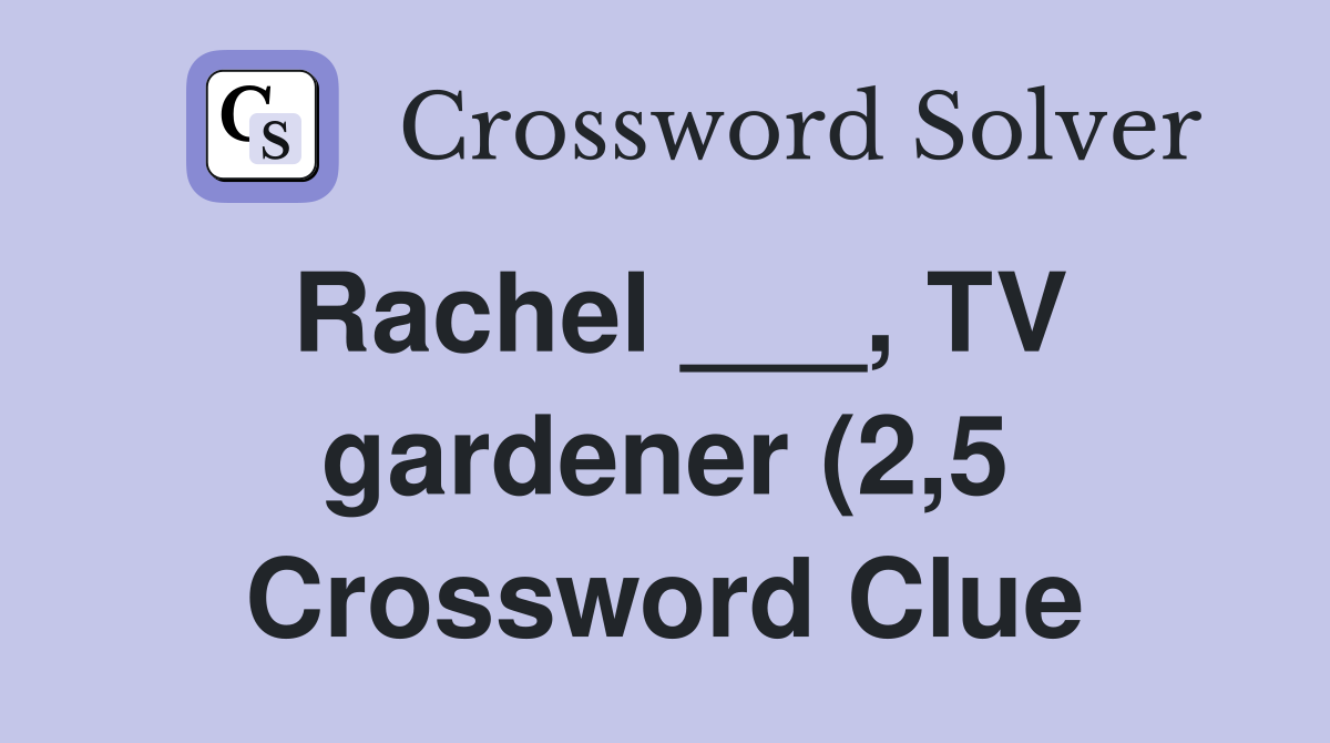 Rachel TV gardener (2 5) Crossword Clue Answers Crossword Solver Rachel TV gardener (2 5) Crossword Clue Answers Crossword Solver