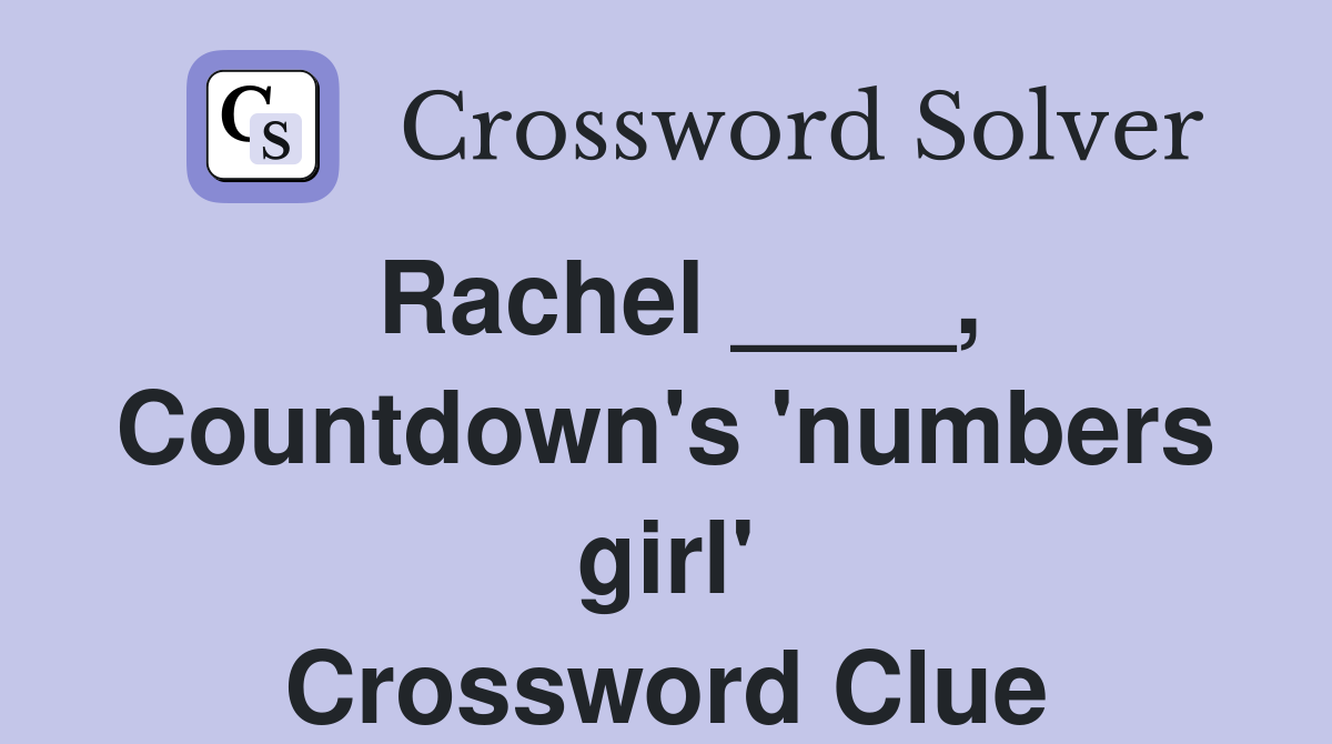 Rachel ____, Countdown's 'numbers girl' Crossword Clue