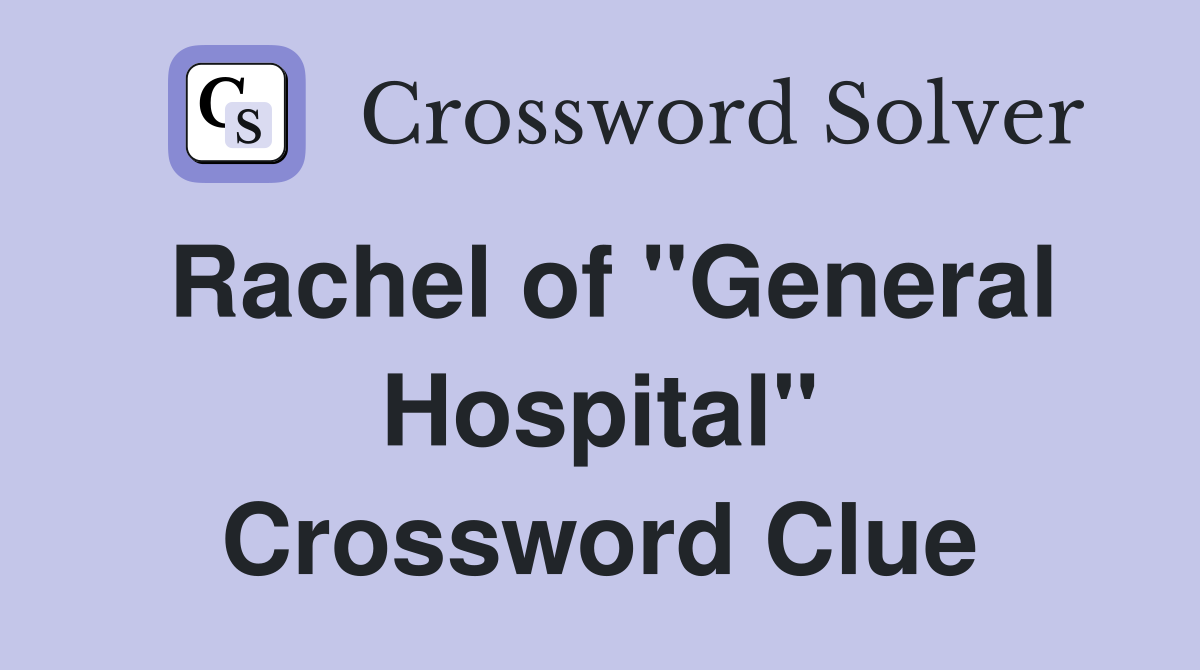 Rachel of "General Hospital" Crossword Clue
