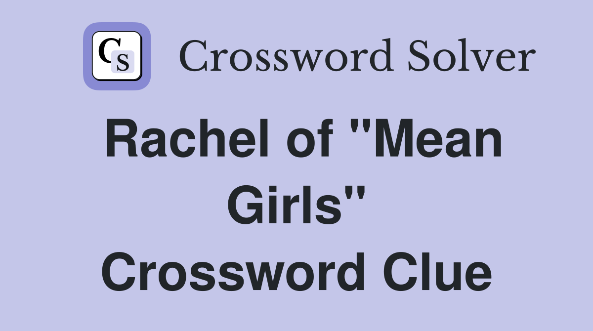 Rachel of "Mean Girls" Crossword Clue